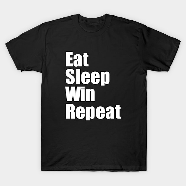 Eat Sleep Win Repeat T-Shirt by EpicEndeavours